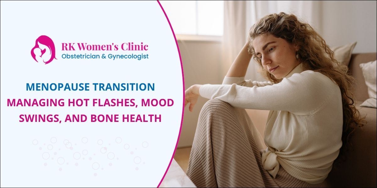Menopause Transition: Managing Hot Flashes, Mood Swings, and Bone Health